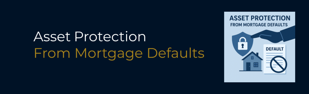 Asset Protection from Mortgage Defaults in California